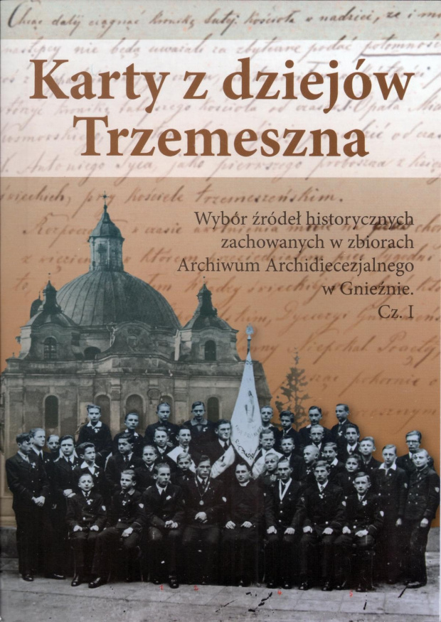 Karty z Dziejów Trzemeszna cz.1
wydanie 2014
M.Adamski , ks. dr. M. Sołomieniuk, P. Woźny